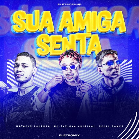 Sua Amiga Senta (Eletrofunk) ft. Décio Gomes & matheus lacerda | Boomplay Music