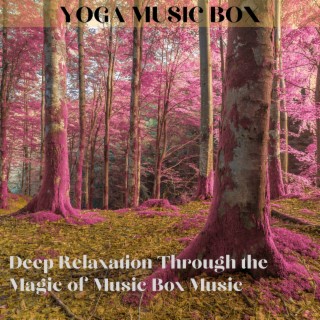 Deep Relaxation Through the Magic of Music Box Music
