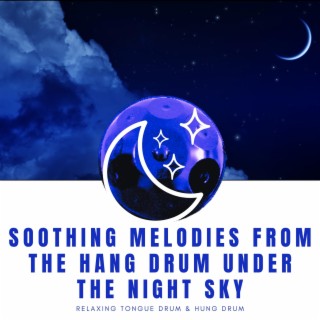 Soothing Melodies from the Hang Drum under the Night Sky