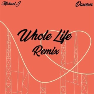 Whole Life (remix) ft. Michael J lyrics | Boomplay Music