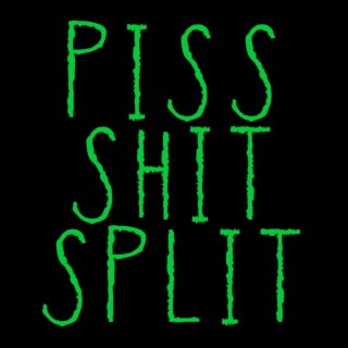 Piss Shit Split