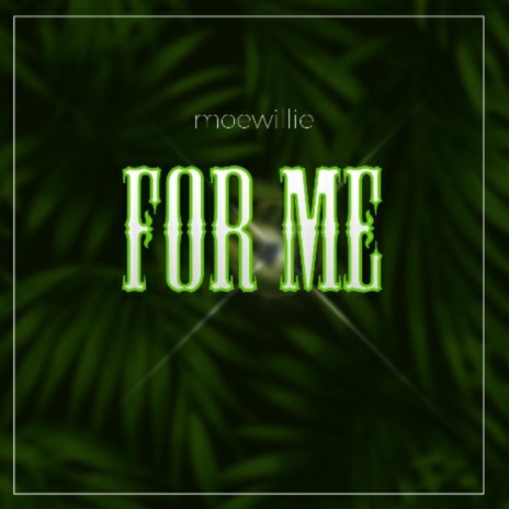 FOR ME (feat. Moewillie tz) | Boomplay Music