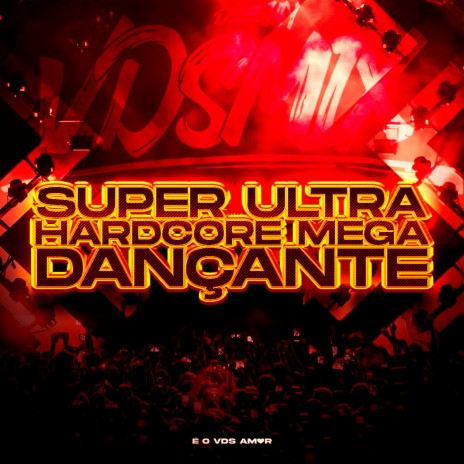 Super Ultra Hardcore Mega Dançante | Boomplay Music