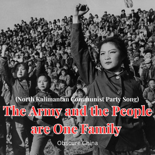 The Army and the People are One Family (North Kalimantan Communist Party Song)