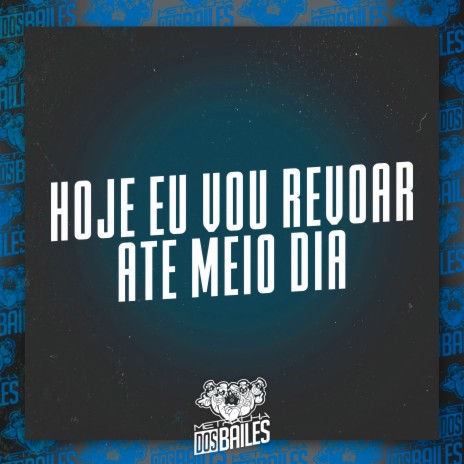 Hoje Eu Vou Revoar Ate Meio Dia ft. MC NAUAN & DJ Miller Oficial | Boomplay Music