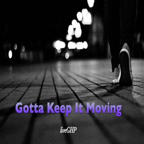 Gotta Keep It Moving | Boomplay Music