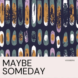 Maybe Someday