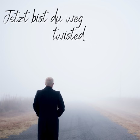 Jetzt Bist Du Weg Twisted | Boomplay Music