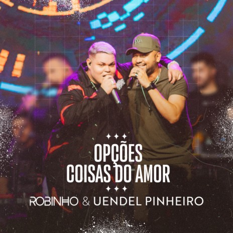 Opções / Coisas do Amor(Fã de Carteirinha) (Ao Vivo) ft. Uendel Pinheiro | Boomplay Music