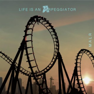 LIFE IS AN ARPEGGIATOR