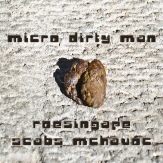 Micro Dirty Man (feat. Scabs McHavoc)
