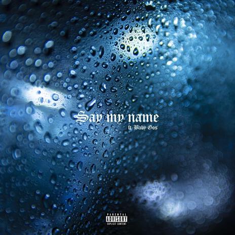 SAY MY NAME ft. Baby Gos | Boomplay Music