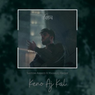 Keno Aj Kal ft. Mashuq Haque lyrics | Boomplay Music