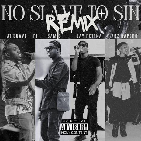 NO SLAVE TO SIN (REMIX) ft. SAM0, JAY RETTNA & ABZ RAPERO | Boomplay Music