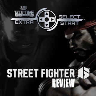 SELECT/START: STREET FIGHTER 6 REVIEW plus SUMMER GAME FEST THOUGHTS