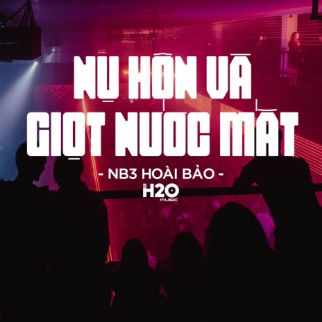Nụ Hôn Và Giọt Nước Mắt Remix (Vinahouse) ft. NB3 Hoài Bảo