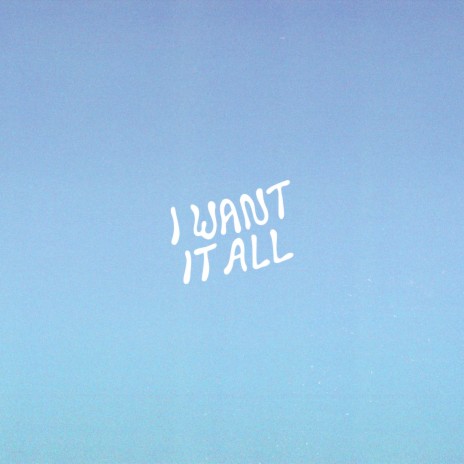 I Want It All | Boomplay Music