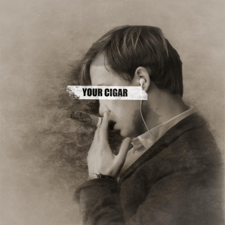 Your Cigar | Boomplay Music