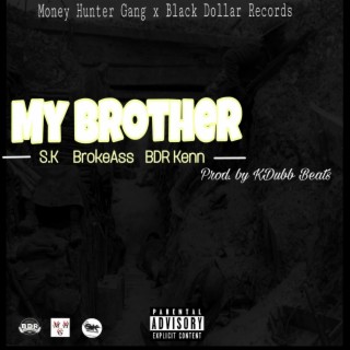 My Brother (feat. BrokeAss & BDR Kenn)
