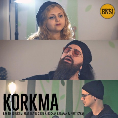 Korkma (feat. Duygu Şirin, Gökhan Başaran & Fırat Çavaş) | Boomplay Music