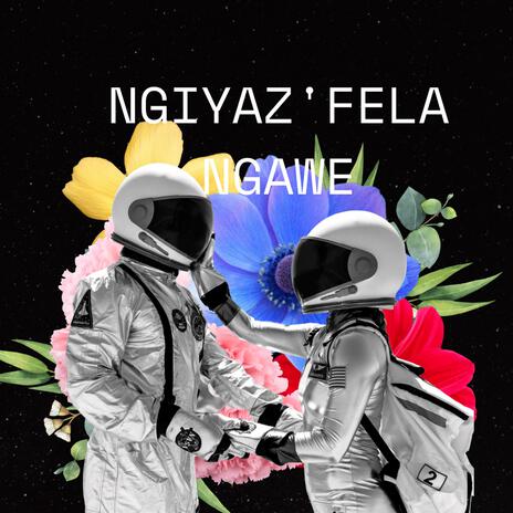 Ngiyaz'fela Ngawe | Boomplay Music