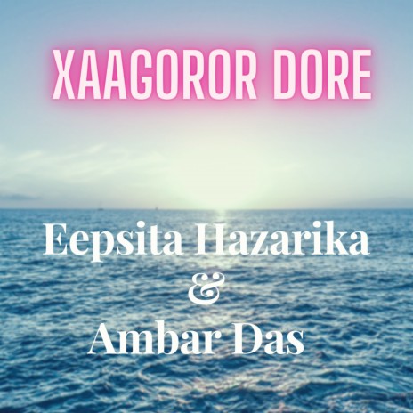 Xaagoror Dore ft. Ambar Das | Boomplay Music