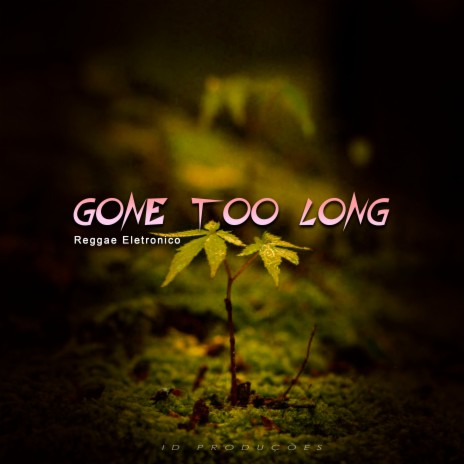 Gone Too Long | Boomplay Music