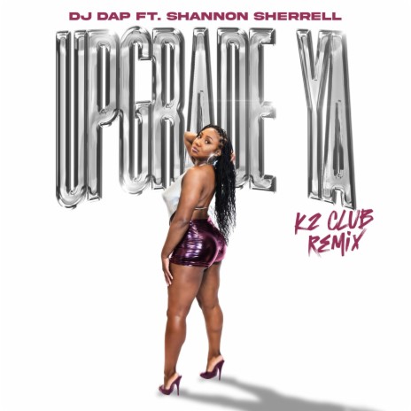 Upgrade Ya (K2 Club Remix) ft. Shannon Sherrell | Boomplay Music