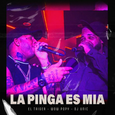 La Pinga Es Mia ft. Wow Popy & Dj Unic | Boomplay Music