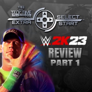 SELECT/START: WWE 2K23 REVIEW PART 1 (AUDIO VERSION)