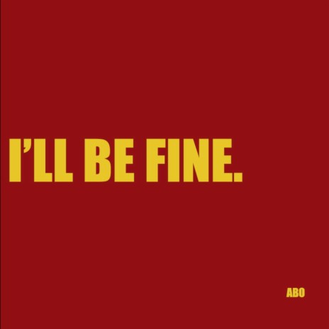 I'll be fine | Boomplay Music