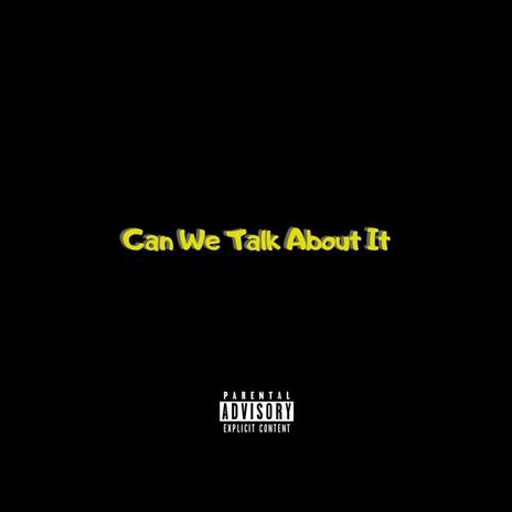 Can We Talk About It | Boomplay Music