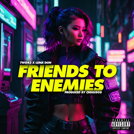 Friends to Enemies ft. Luna Don | Boomplay Music