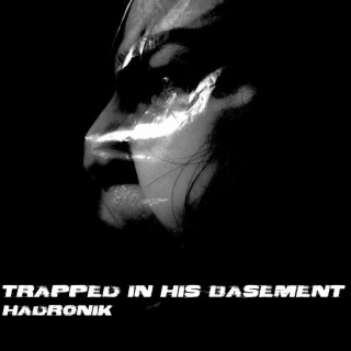 TRAPPED IN HIS BASEMENT