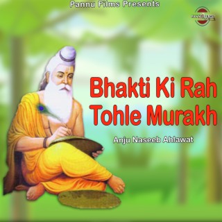 Bhakti Ki Rah Tohle Murakh