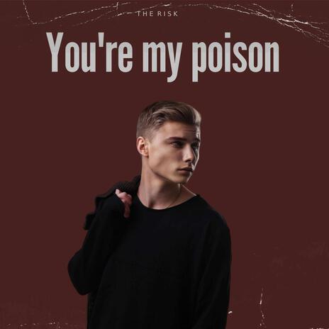 You're my poison | Boomplay Music