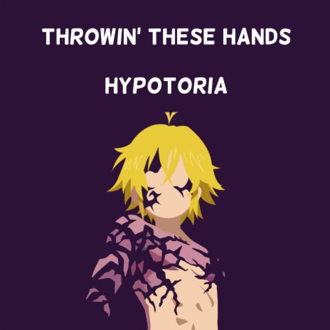 Throwin' These Hands (Inspired by The Seven Deadly Sins) | Boomplay Music