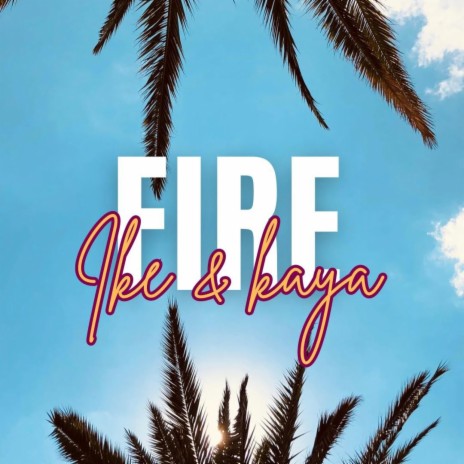 FIRE ft. Kaya | Boomplay Music