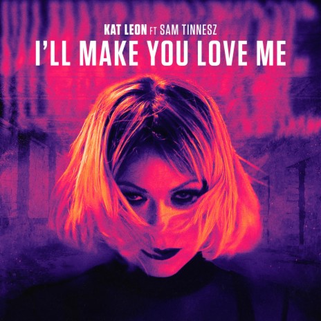 I'll Make You Love Me ft. Sam Tinnesz