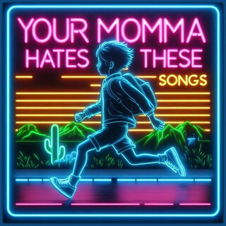 Your Momma Hates These Songs