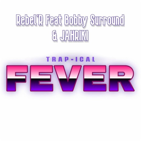 Trap-ical fever ft. Bobby Surround & Jahriki | Boomplay Music