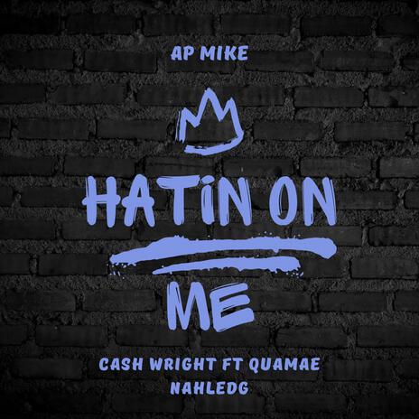 Hatin' on me ft. Quamae nahledg & Cash Wright | Boomplay Music