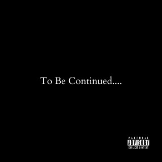 To Be Continued...