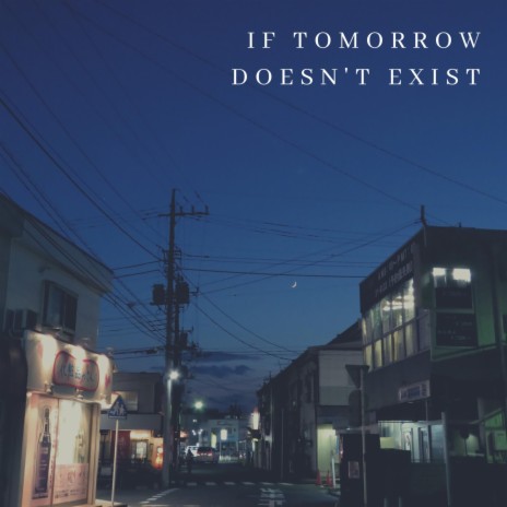 If Tomorrow Doesn't Exist | Boomplay Music