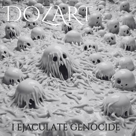 I ejaculate genocide | Boomplay Music