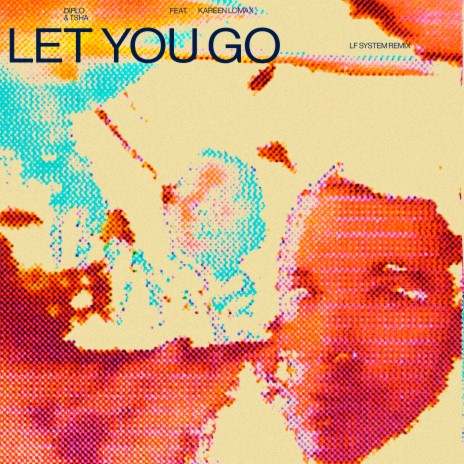 Let You Go (LF SYSTEM Remix) ft. TSHA & Kareen Lomax | Boomplay Music