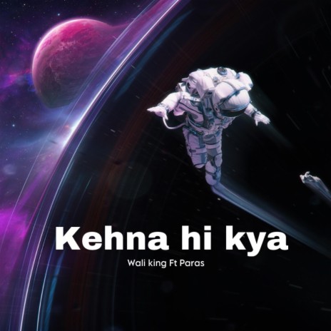 Kehna Hi Kya ft. Wali king | Boomplay Music
