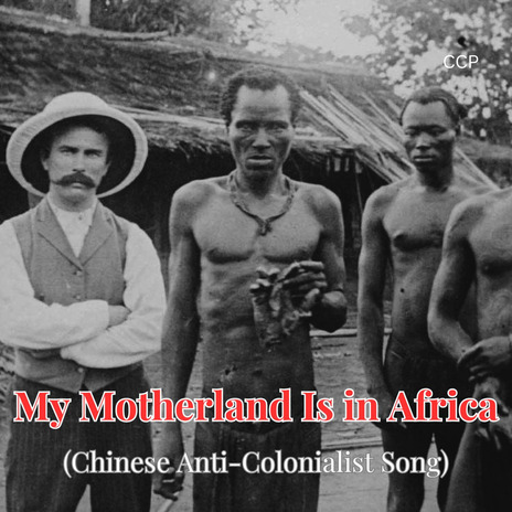 My Motherland is in Africa (Chinese Anti-Colonialist Song) | Boomplay Music