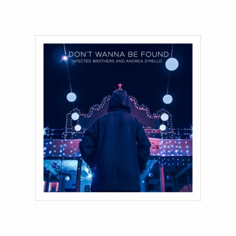 Don't Wanna Be Found (feat. Andrea D'Mello) | Boomplay Music