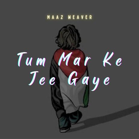 Tum Mar Ke Jee Gaye (Palestine) | Boomplay Music